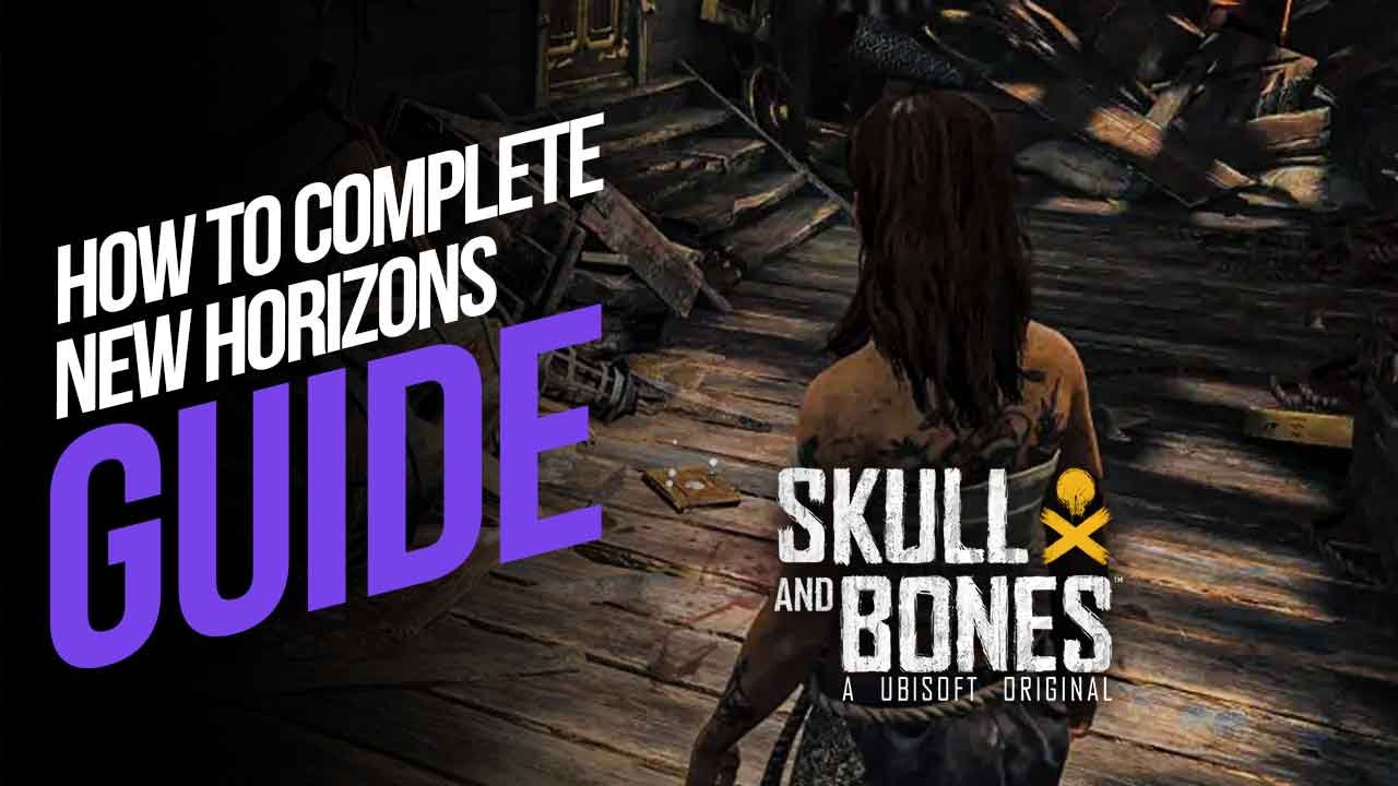 How to Complete New Horizons in Skull and Bones