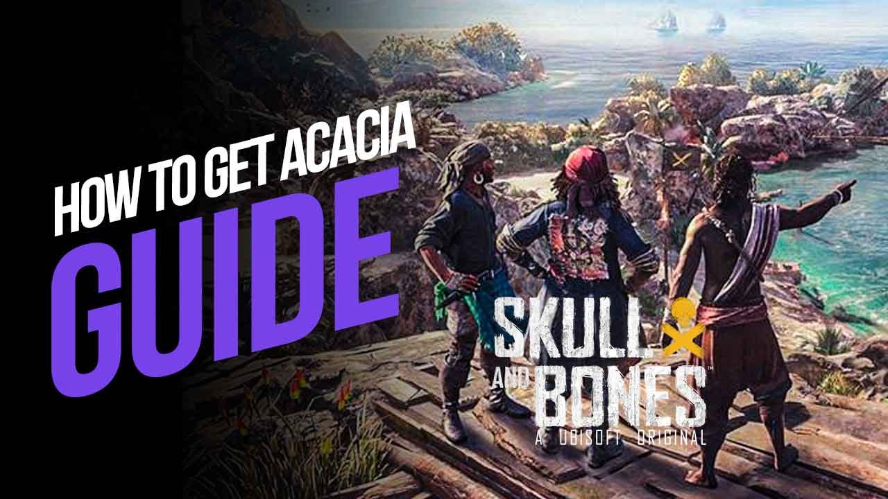 How to Get Acacia in Skull and Bones