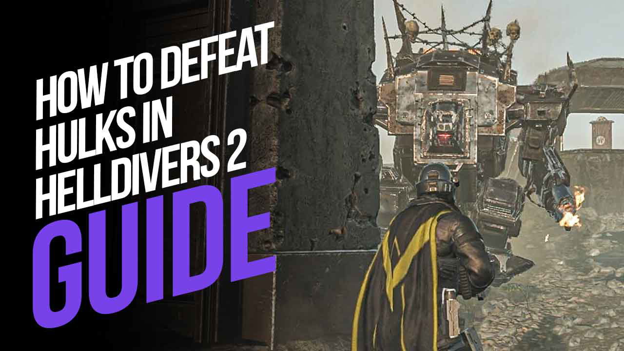 How to Defeat Hulks in Helldivers 2