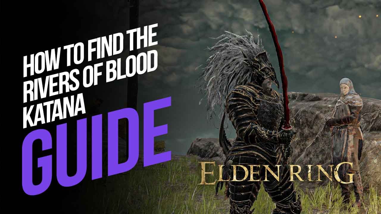 How to Find the Rivers Of Blood Katana in Elden Ring