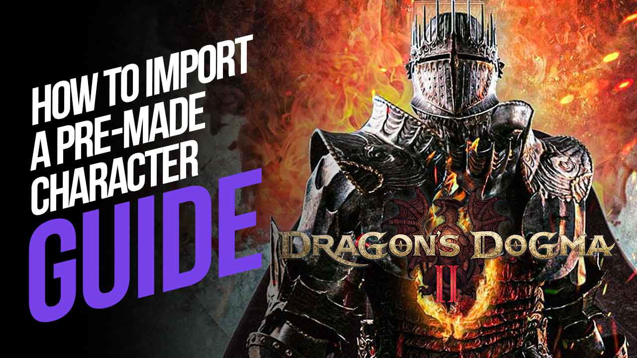 How to Import a Pre-made Character in Dragon’s Dogma 2