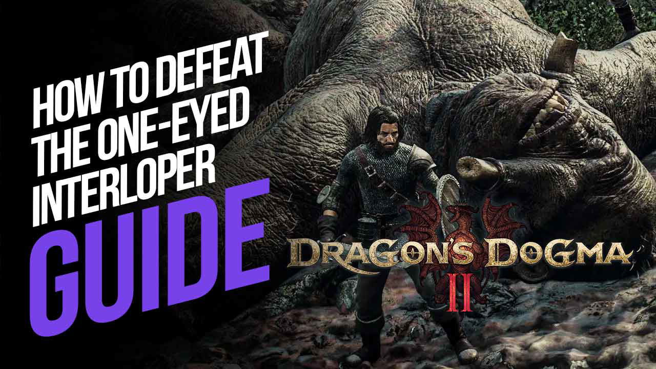 How to Defeat the One-Eyed Interloper in Dragon’s Dogma 2