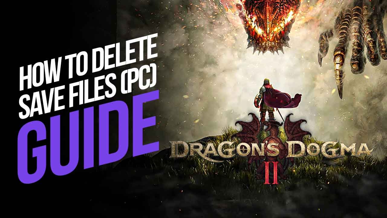 How to Delete Your Dragon’s Dogma 2 Save Files (PC)