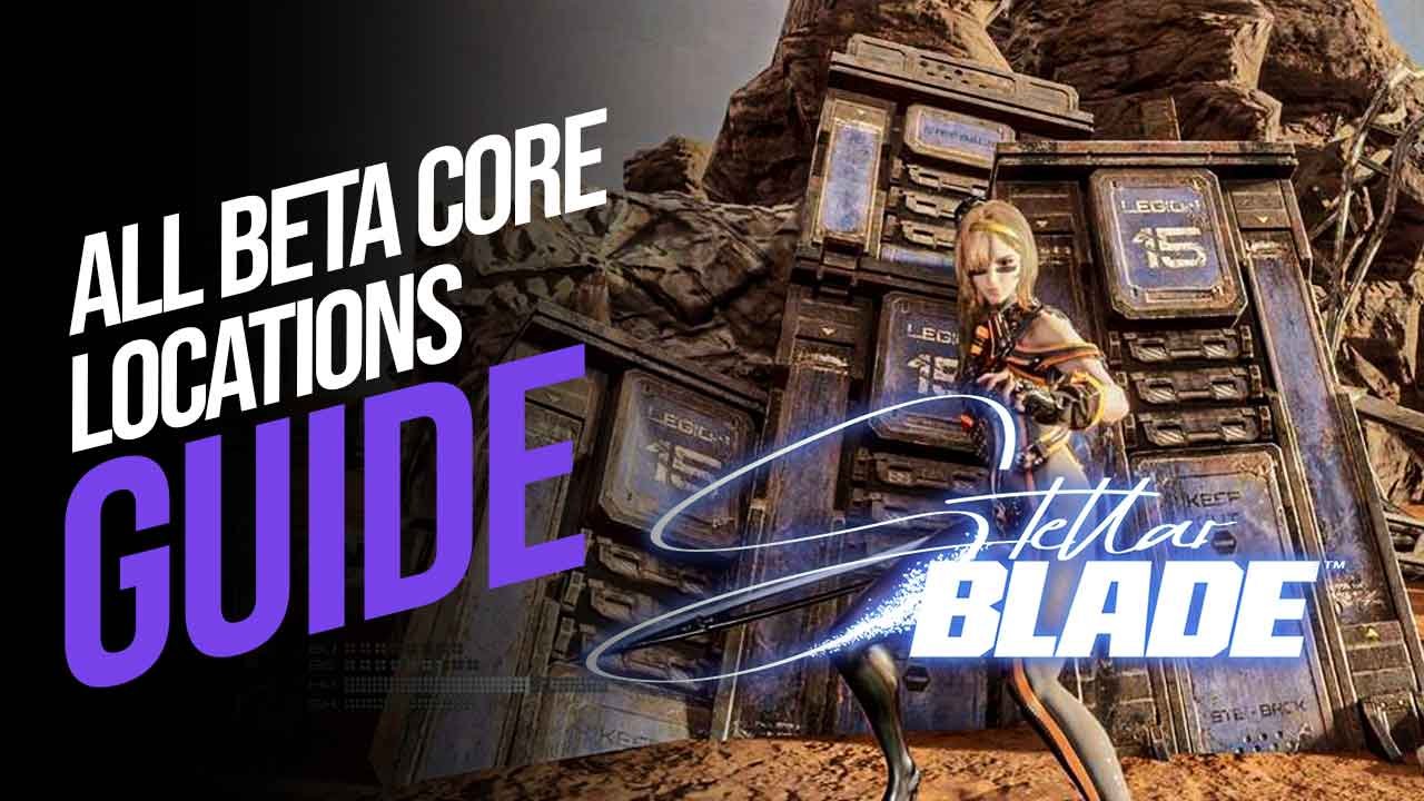 All Beta Core Locations in Stellar Blade