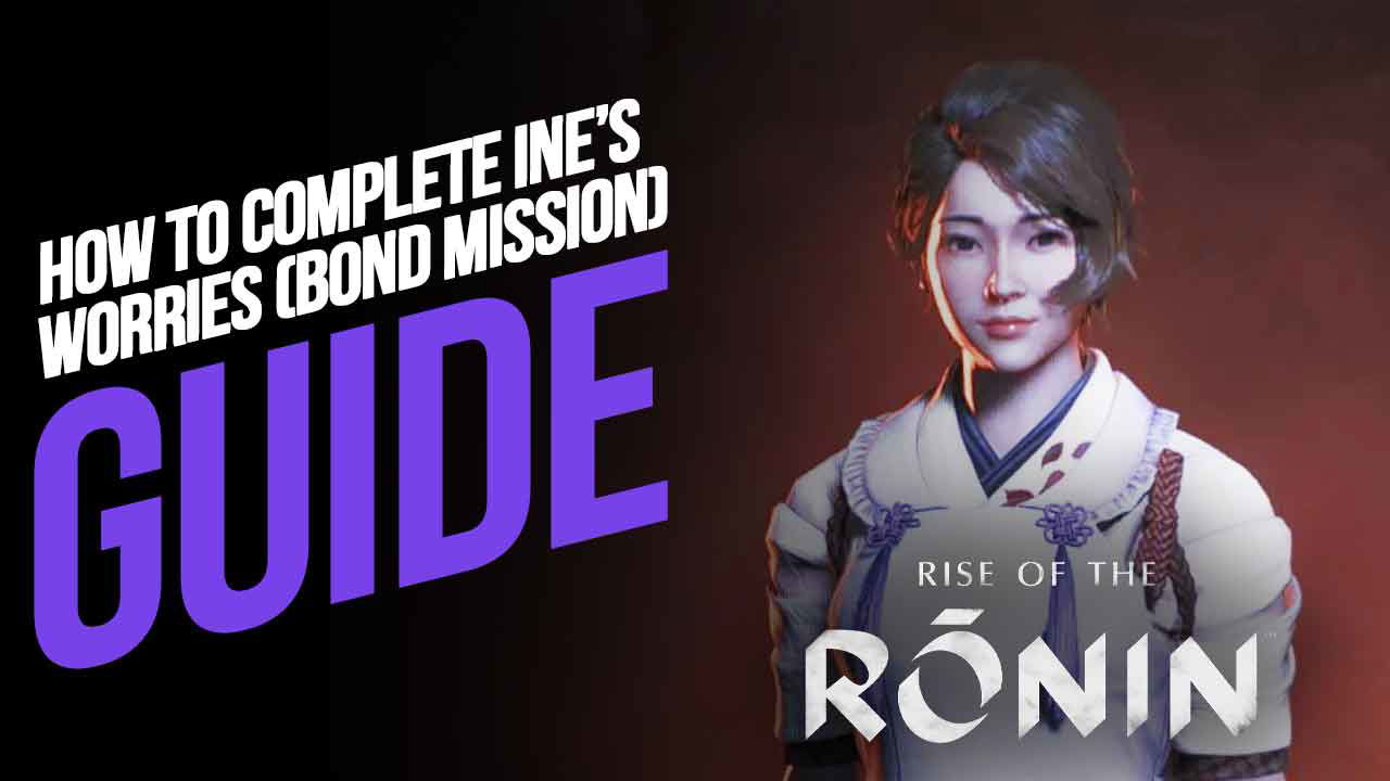 How to Complete Ine’s Worries (Bond Mission) in RIse of the Ronin?