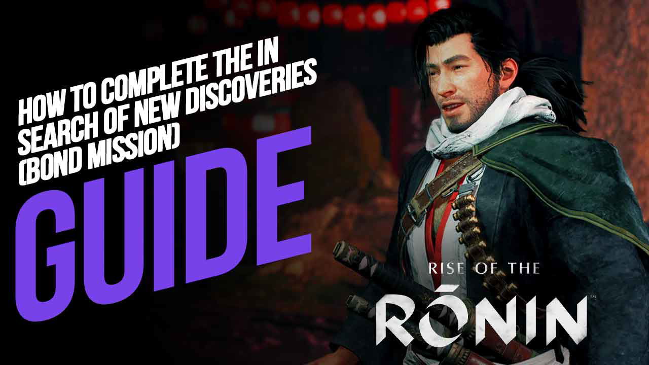 How to Complete In Search of New Discoveries (Bond Mission) in Rise of the Ronin