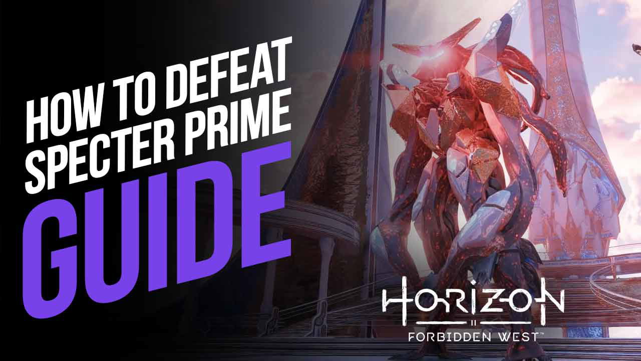 How to Defeat Specter Prime in Horizon Forbidden West