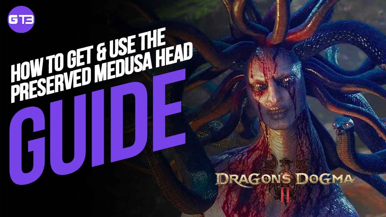 How to Get & Use the Preserved Medusa Head in Dragon’s Dogma 2
