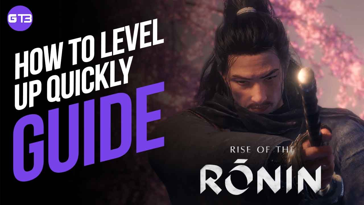 How to Level Up Quickly in Rise of the Ronin