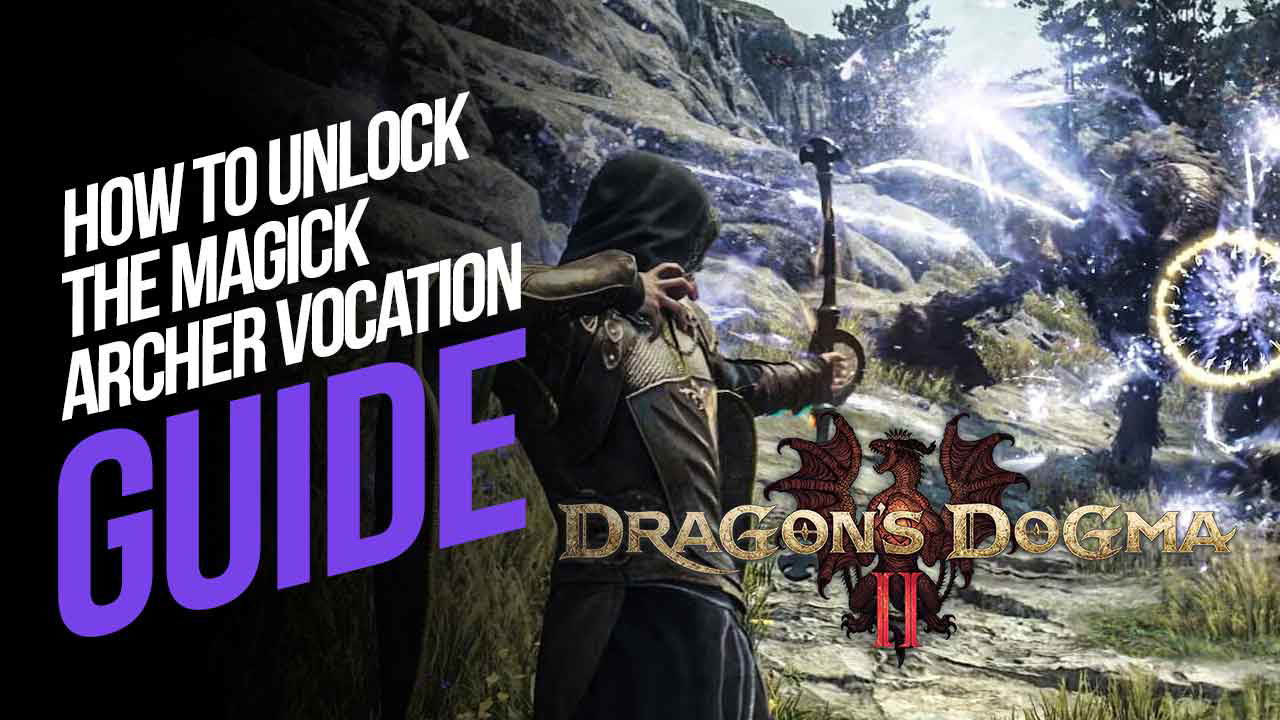 How to Unlock the Magick Archer Vocation in Dragon’s Dogma 2