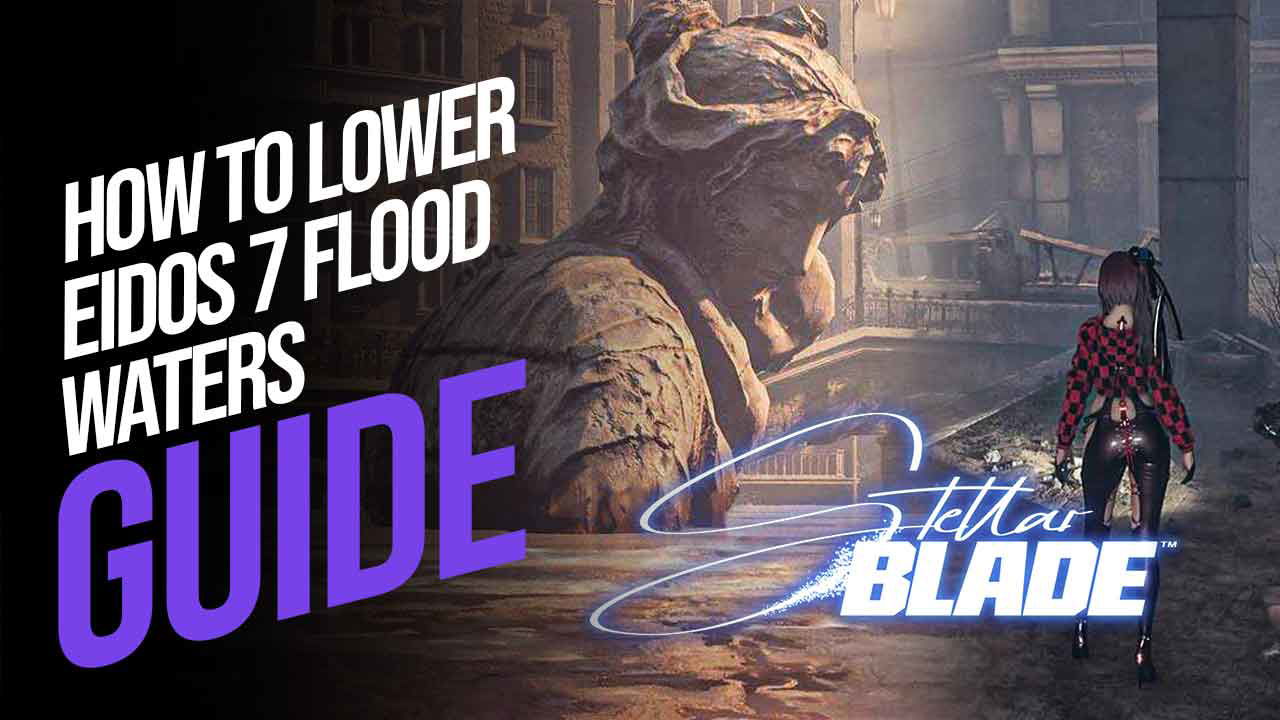 How To Lower Eidos 7 Flood Waters in Stellar Blade