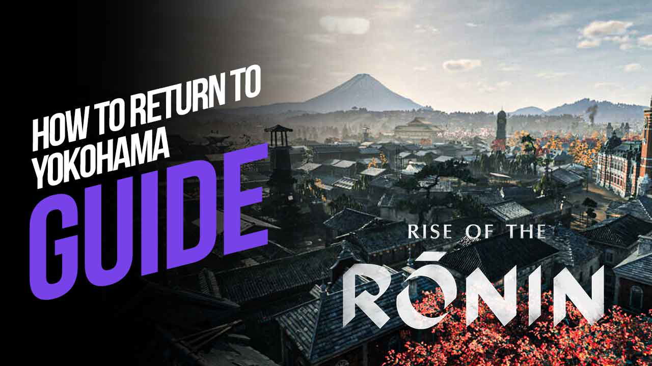 How to Return to Yokohama in Rise of the Ronin?