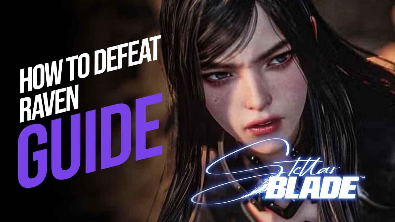 How to Defeat Raven in Stellar Blade